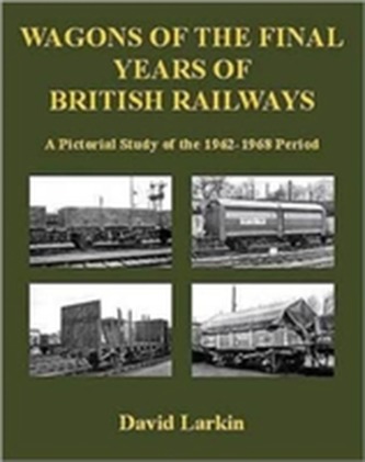 Wagons of the Final Years of British Railways