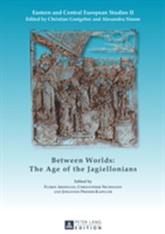 Between Worlds: The Age of the Jagiellonians Between Worlds: The Age of the Jagiellonians