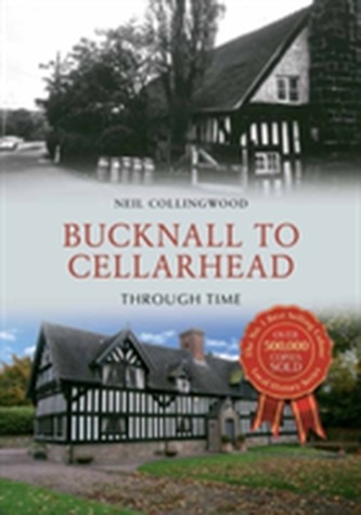 Bucknall to Cellarhead Through Time Bucknall to Cellarhead Through Time
