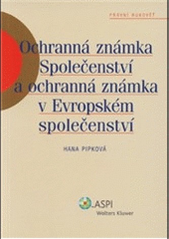 Ochranná známka Společenství a ochranná známka v Evropském společenství (Hana Pipková, 2007)