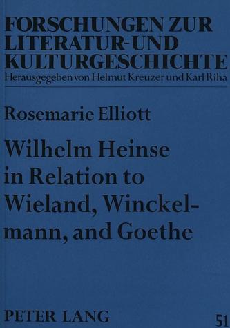 Wilhelm Heinse in Relation to Wieland, Winckelmann and Goethe