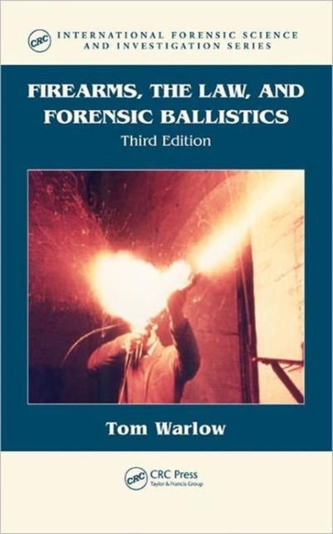 Firearms, the Law, and Forensic Ballistics, Third Edition