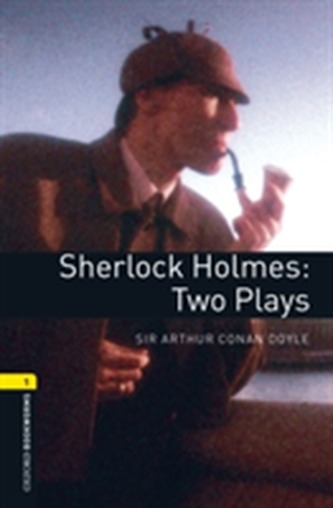 Oxford Bookworms Library: Level 1: Sherlock Holmes: Two Plays