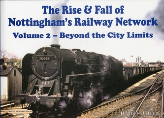 The Rise and Fall of Nottingham's Railway Network The Rise and Fall of Nottingham's Railway Network
