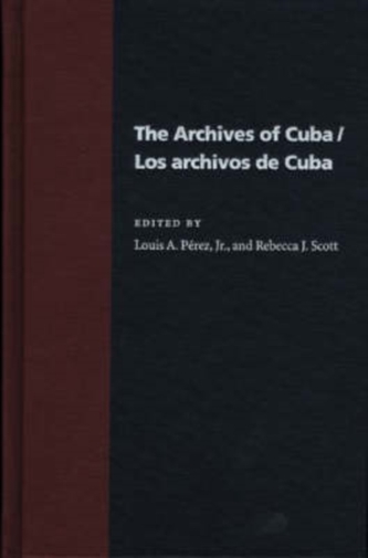 The Archives of Cuba/Los Archivos De Cuba The Archives of Cuba/Los Archivos De Cuba