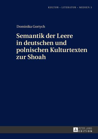 Semantik der Leere in deutschen und polnischen Kulturtexten zur Shoah