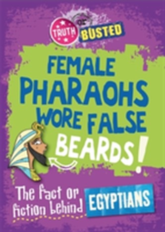 Truth or Busted: The Fact or Fiction Behind the Egyptians