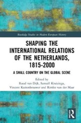 Shaping the International Relations of the Netherlands, 1815-2000