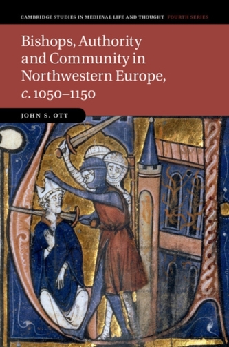 Bishops, Authority and Community in Northwestern Europe, c.1050-1150