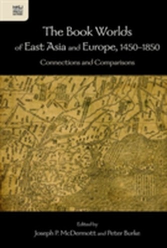 The Book Worlds of East Asia and Europe, 1450-18 - - Connections and Comparisons