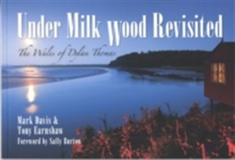 Under Milk Wood Revisited Under Milk Wood Revisited