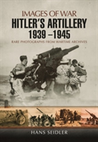 Hitler's Artillery 1939 - 1945