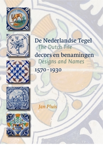 The Dutch Tile: Designs and Names 1570-1930