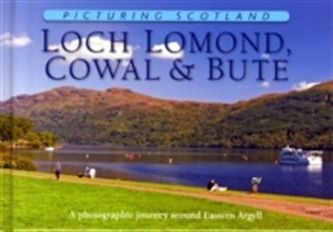 Loch Lomond, Cowal & Bute: Picturing Scotland