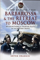 The Red Air Force at War Barbarossa and the Retreat to Moscow