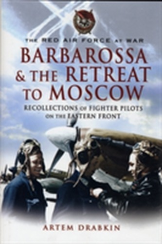 The Red Air Force at War Barbarossa and the Retreat to Moscow