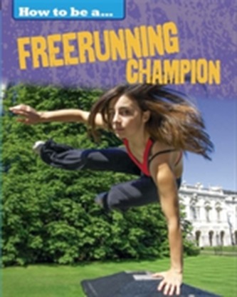 How to be a... Freerunning Champion