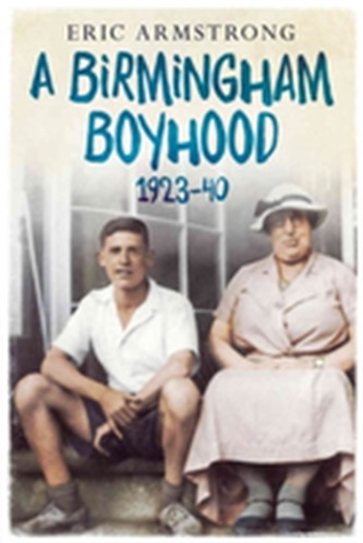 A Birmingham Boyhood 1923 to 1940