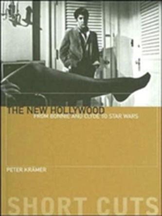 The New Hollywood - From Bonnie and Clyde to Star Wars