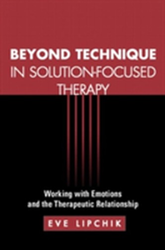 Beyond Technique in Solution-Focused Therapy Beyond Technique in Solution-Focused Therapy