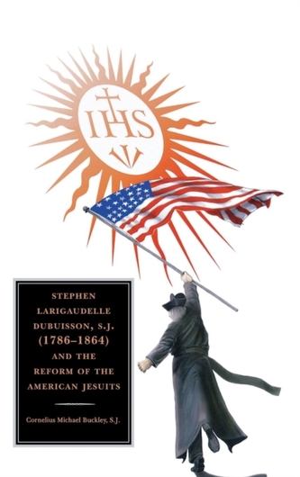 Stephen Larigaudelle Dubuisson, S.J. (1786-1864) and the Reform of the American Jesuits Stephen Larigaudelle Dubuisson, S.J. (1786-1864) and the Reform of the American Jesuits