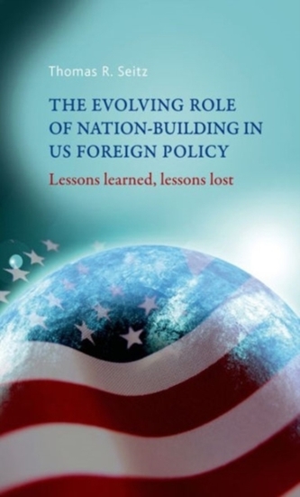 The Evolving Role of Nation-Building in Us Foreign Policy The Evolving Role of Nation-Building in Us Foreign Policy