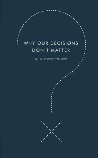 Why Our Decisions Don't Matter