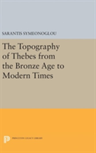 The Topography of Thebes from the Bronze Age to Modern Times