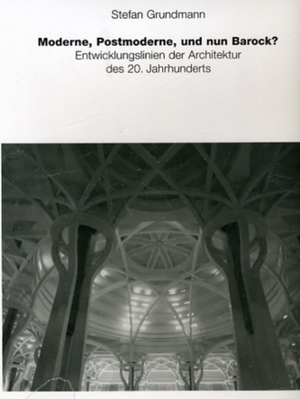 Moderne, Postmoderne - Und Nun Barock? Entwicklungslinien Der Architektur Des 20. Jahrhunderts