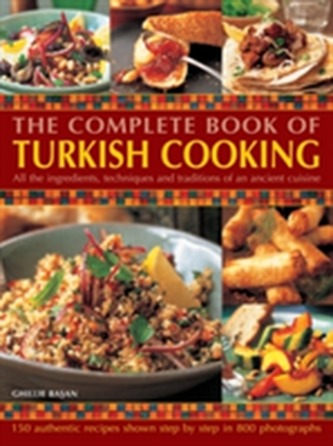 Complete Book of Turkish Cooking: All the Ingredients, Techniques and Traditions of an Ancient Cuisine