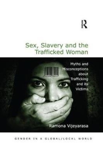 Sex, Slavery and the Trafficked Woman