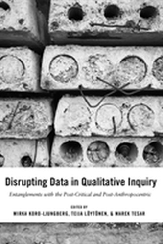 Disrupting Data in Qualitative Inquiry Disrupting Data in Qualitative Inquiry