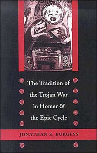 The Tradition of the Trojan War in Homer and the Epic Cycle The Tradition of the Trojan War in Homer and the Epic Cycle