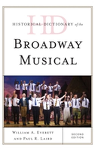 Historical Dictionary of the Broadway Musical Historical Dictionary of the Broadway Musical