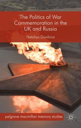 The Politics of War Commemoration in the UK and Russia The Politics of War Commemoration in the UK and Russia
