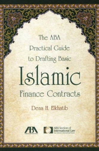 The ABA Practical Guide to Drafting Basic Islamic Finance Contracts