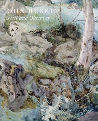 John Ruskin: Artist and Observer John Ruskin: Artist and Observer