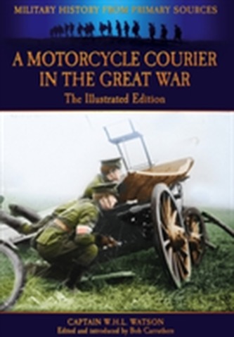 A Motorcycle Courier in the Great War A Motorcycle Courier in the Great War