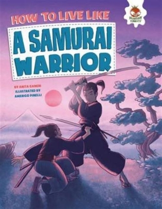 How to Live Like a Samurai Warrior How to Live Like a Samurai Warrior