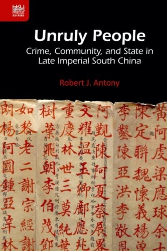 Unruly People - Crime, Community, and State in Late Imperial South China