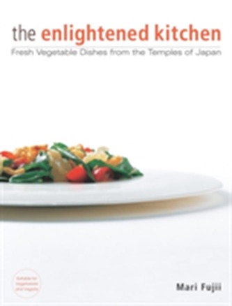 Enlightened Kitchen, The: Fresh Vegetable Dishes From The Temples Of Japan