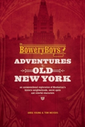 The Bowery Boys: Adventures in Old New York