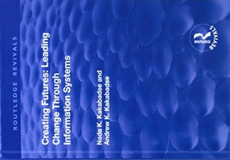 Creating Futures: Leading Change Through Information Systems