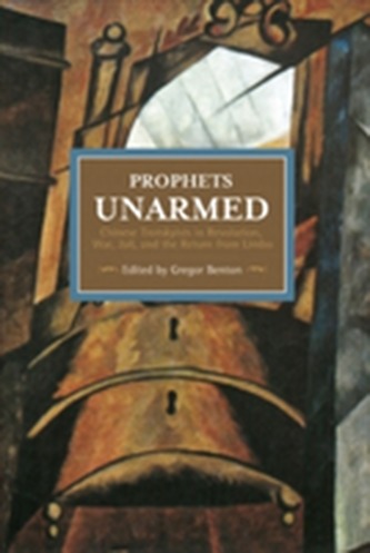 Prophets Unarmed: Chinese Trotskyists In Revolution, War, Jail, And The Return From Limbo