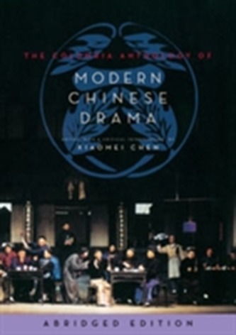 The Columbia Anthology of Modern Chinese Drama The Columbia Anthology of Modern Chinese Drama