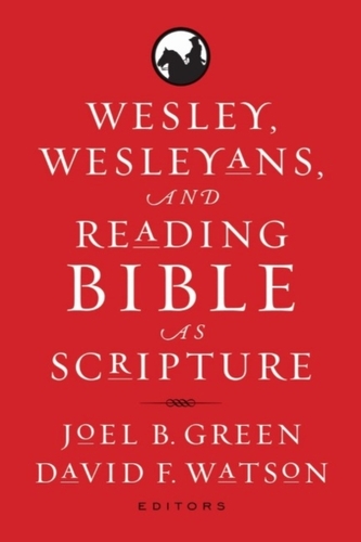 Wesley, Wesleyans, and Reading Bible as Scripture Wesley, Wesleyans, and Reading Bible as Scripture