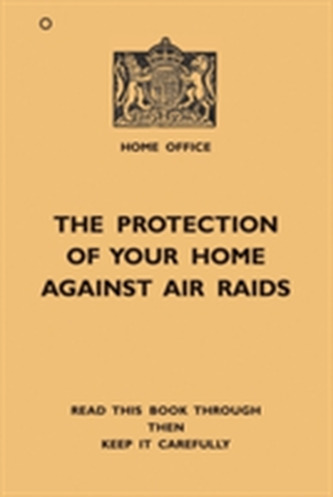 The Protection Of Your Home Against Air Raids The Protection Of Your Home Against Air Raids