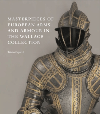 Masterpieces of European Arms and Armour in the Wallace Collection