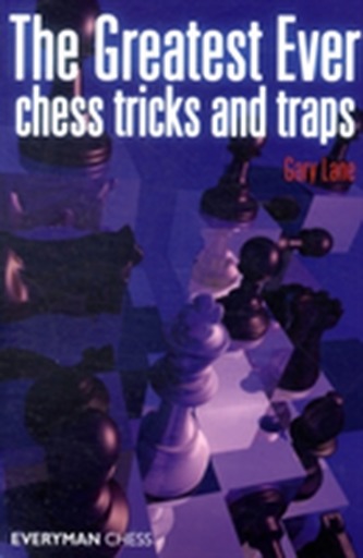 Greatest Ever Chess Tricks and Traps