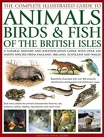 The Complete Illustrated Guide to Animals, Birds & Fish of the British Isles